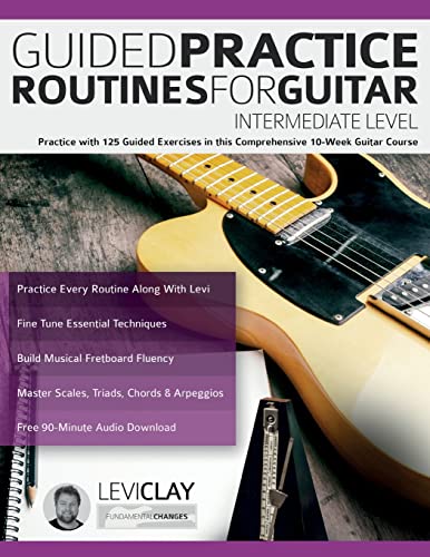 Guided Practice Routines For Guitar – Intermediate Level: Practice with 125 Guided Exercises in this Comprehensive 10-Week Guitar Course (How to Practice Guitar) von www.fundamental-changes.com
