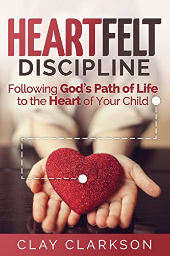 Heartfelt Discipline: Following God's Path of Life to the Heart of Your Child von Whole Heart Ministries