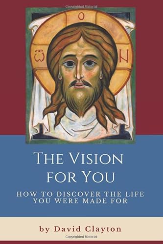 The Vision For You: How to Discover the Life You Were Made For