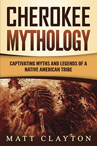 Cherokee Mythology: Captivating Myths and Legends of a Native American Tribe von Independently published