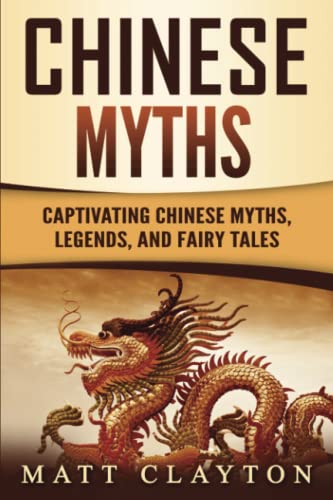 Chinese Myths: Captivating Chinese Myths, Legends, and Fairy Tales von Independently published
