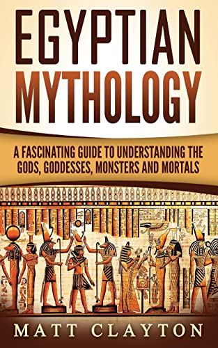 Egyptian Mythology: A Fascinating Guide to Understanding the Gods, Goddesses, Monsters, and Mortals von CREATESPACE