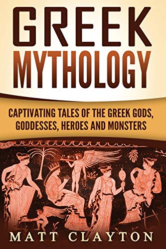 Greek Mythology: Captivating Tales of the Greek Gods, Goddesses, Heroes and Monsters (Classical Mythology; Greek Myths, Band 1) von CREATESPACE