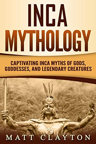 Inca Mythology: Captivating Inca Myths of Gods, Goddesses, and Legendary Creatures (Mesoamerican Mythologies) von Independently Published