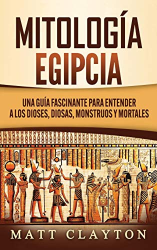 Mitología Egipcia: Una Guía Fascinante para Entender a los Dioses, Diosas, Monstruos y Mortales von Refora Publications