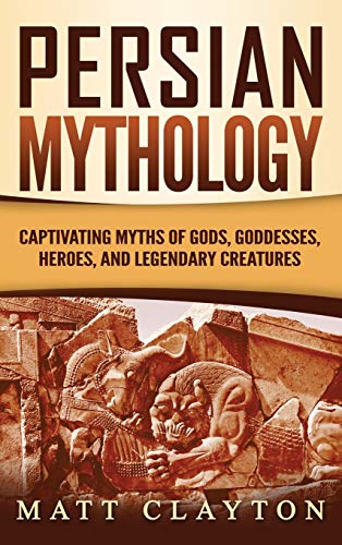 Persian Mythology: Captivating Myths of Gods, Goddesses, Heroes, and Legendary Creatures von Refora Publications