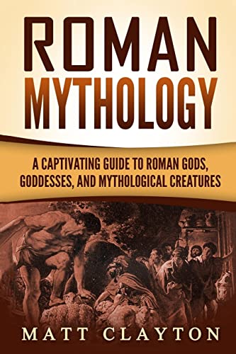 Roman Mythology: A Captivating Guide to Roman Gods, Goddesses, and Mythological Creatures von CREATESPACE