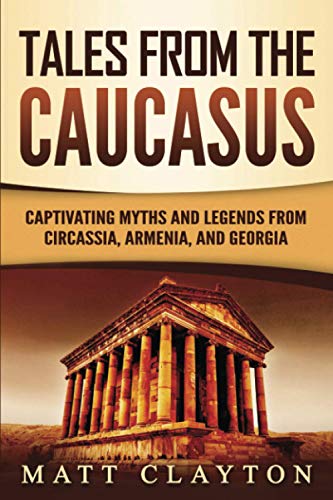 Tales from the Caucasus: Captivating Myths and Legends from Circassia, Armenia, and Georgia von Independently published
