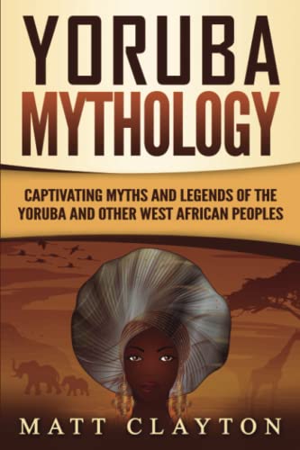 Yoruba Mythology: Captivating Myths and Legends of the Yoruba and Other West African Peoples (Legends and Gods of Africa) von Independently published