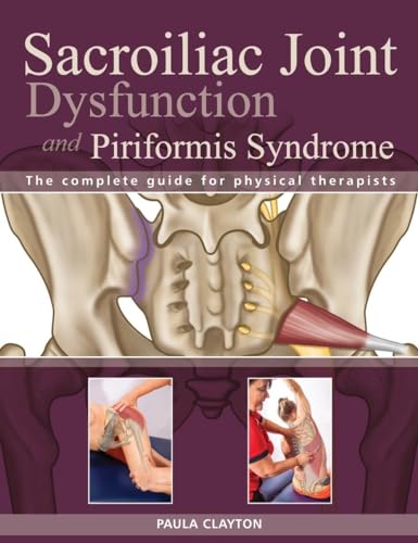 Sacroiliac Joint Dysfunction and Piriformis Syndrome: The Complete Guide for Physical Therapists von North Atlantic Books