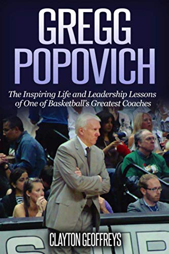 Gregg Popovich: The Inspiring Life and Leadership Lessons of One of Basketball's Greatest Coaches (Basketball Biography & Leadership Books) von CreateSpace Independent Publishing Platform