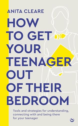 How to get your teenager out of their bedroom: The ultimate tools and strategies for understanding, connecting with and being there for your teenager von Watkins Publishing