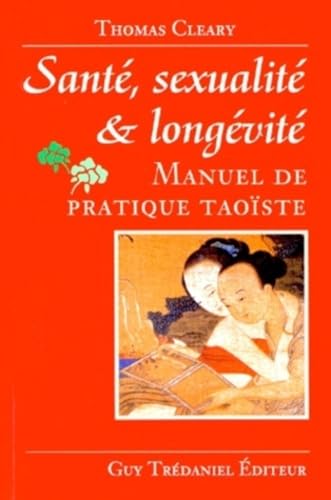 Sante, sexualite et longevite - Manuel de pratique Taoïste