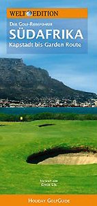 Welt Edition Holiday GolfGuide Südafrika: Die schönsten Golfplätze von Kapstadt bis zur Garden Route: Der Golf-Reiseführer - von Kapstadt bis Garden Route