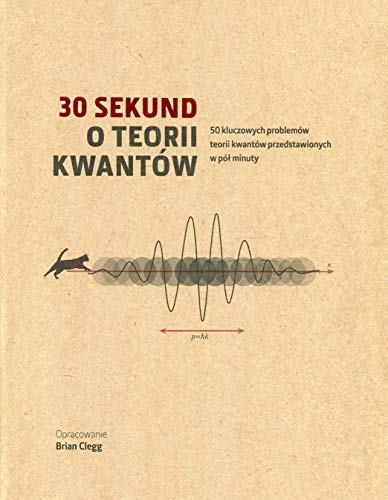 30 sekund o teorii kwantów: 50 kluczowych problemów teorii kwantów przedstawionych w pół minuty von Olesiejuk