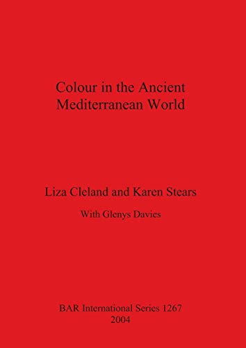 Colour in the Ancient Mediterranean World (Bar S, Band 1267)