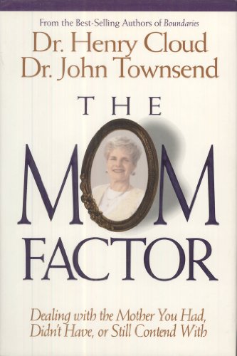 The Mom Factor: Dealing With the Mother You Had, Didn't Have, or Still Contend With