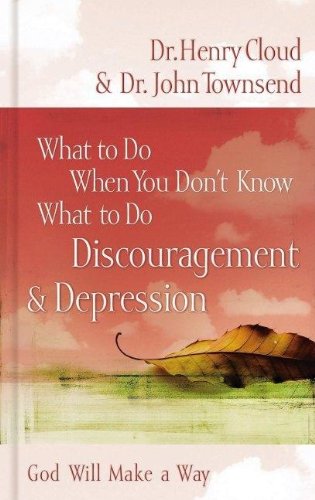 What To Do When You Don't Know What To Do: Discouragement & Depression: God Will Make a Way