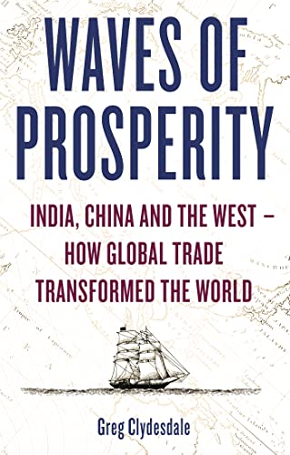 Waves of Prosperity: India, China and the West - How Global Trade Transformed The World