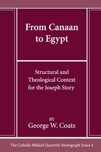 From Canaan to Egypt: Structural and Theological Context for the Joseph Story (Catholic Biblical Quarterly Monograph Series, Band 4)