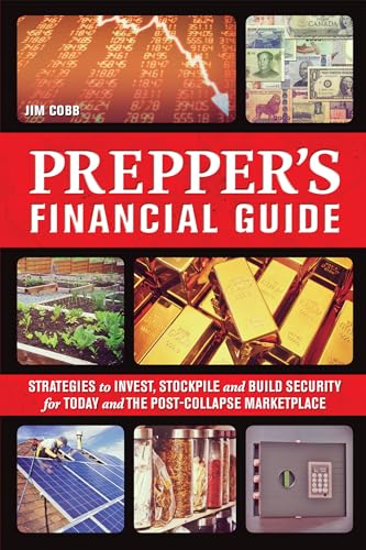 The Prepper's Financial Guide: Strategies to Invest, Stockpile and Build Security for Today and the Post-Collapse Marketplace von Ulysses Press