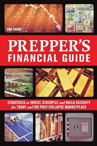 The Prepper's Financial Guide: Strategies to Invest, Stockpile and Build Security for Today and the Post-Collapse Marketplace von Ulysses Press