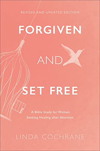 Forgiven and Set Free: A Bible Study for Women Seeking Healing After Abortion von Baker Books