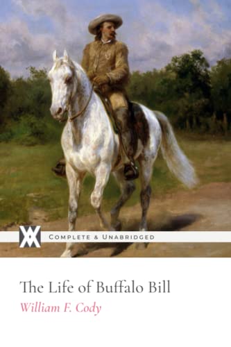 The Life of Buffalo Bill: With 82 Original Illustrations