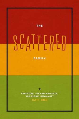 The Scattered Family: Parenting, African Migrants, and Global Inequality (Emersion: Emergent Village resources for communities of faith)
