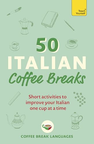 50 Italian Coffee Breaks: Short activities to improve your Italian one cup at a time (50 Coffee Breaks Series) von Teach Yourself