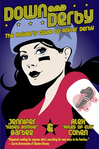Down and Derby: The Insider's Guide to Roller Derby