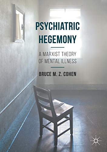 Psychiatric Hegemony: A Marxist Theory of Mental Illness