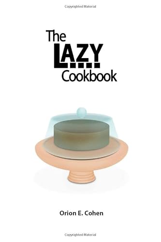 The Lazy Cookbook: For the lazy, seriously unskilled, or fundamentally useless person.