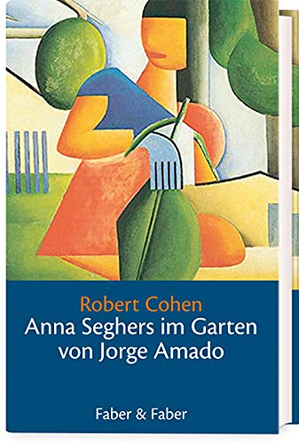 Anna Seghers im Garten von Jorge Amado: Eine Novelle