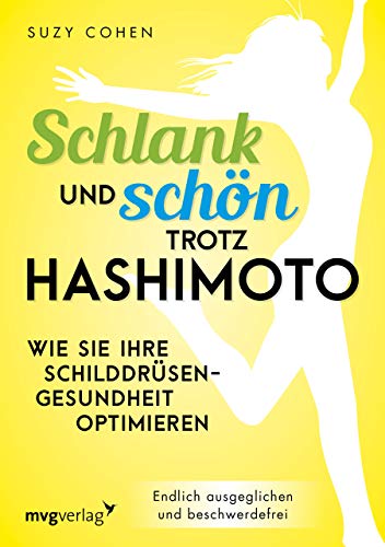 Schlank und schön trotz Hashimoto: Wie Sie Ihre Schilddrüsengesundheit optimieren von mvg Verlag