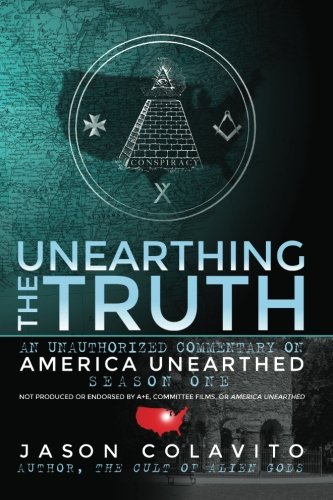 Unearthing the Truth: An Unauthorized Commentary on America Unearthed Season One von CreateSpace Independent Publishing Platform