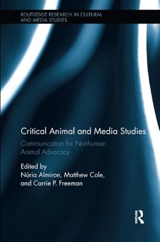 Critical Animal and Media Studies: Communication for Nonhuman Animal Advocacy (Routledge Research in Cultural and Media Studies, Band 77) von Routledge