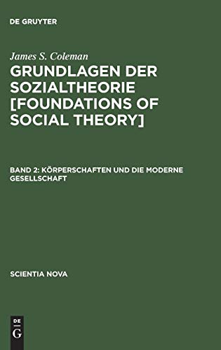 Grundlagen der Sozialtheorie, in 3 Bdn., Bd.2, Körperschaften und die moderne Gesellschaft (Scientia Nova)