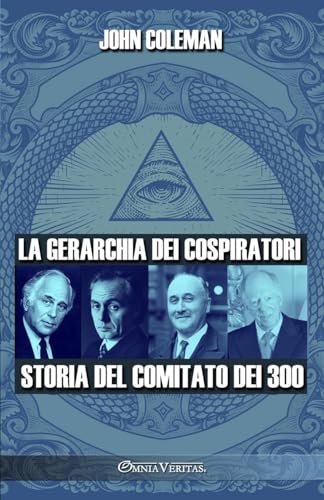 La gerarchia dei cospiratori: Storia del Comitato dei 300 von Omnia Veritas Ltd