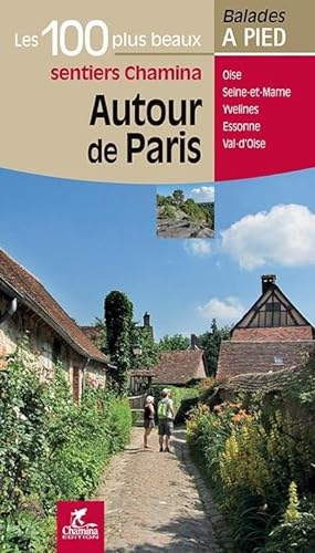 Paris autour de - 100 plus beaux sentiers à pied: Les 100 plus beaux sentiers (Les plus beaux sentiers...) von Chamina edition