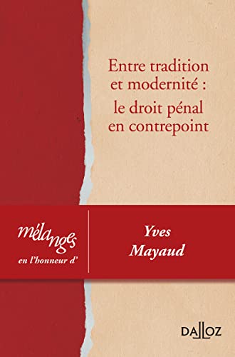 Entre tradition et modernité: le droit pénal en contrepoint - Mélanges en l'honneur d'Yves Mayaud