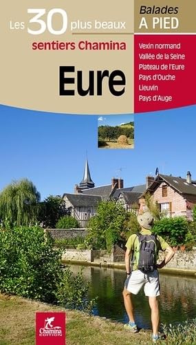 Eure - 30 plus beaux sentiers à pied: Les 30 plus beaux sentiers (Les plus beaux sentiers...) von Chamina edition