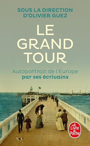 Le Grand Tour - Autoportrait de l'europe par ses ecrivains: Autoportrait de l'Europe par ses écrivains von Librairie Generale Française