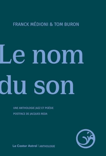 Le Nom du son: Une anthologie jazz et poésie von CASTOR ASTRAL