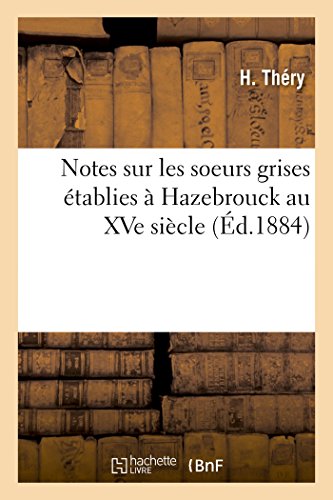 Notes sur les soeurs grises établies à Hazebrouck au XVe siècle von Hachette Livre - BNF