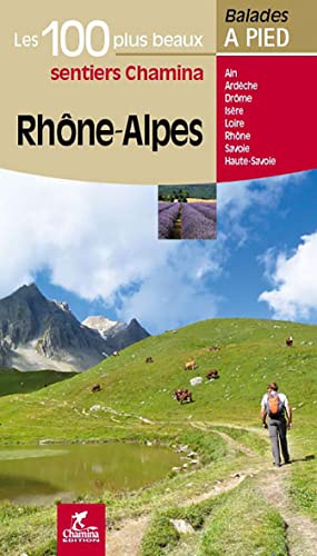 Rhône-Alpes - 100 plus beaux à pied: Les 100 plus beaux sentiers (Les plus beaux sentiers...) von Chamina edition
