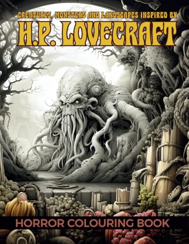 Gothic Horror Colouring Book for Adults Inspired by H.P. Lovecraft's Work: Creatures, Monsters and Landscapes (Horror, Gothic, Macabre and Creepy Art)