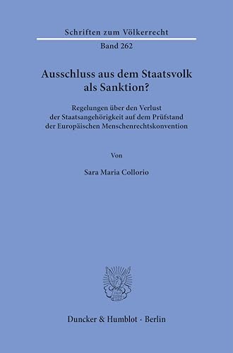 Ausschluss aus dem Staatsvolk als Sanktion?: Regelungen über den Verlust der Staatsangehörigkeit auf dem Prüfstand der Europäischen Menschenrechtskonvention (Schriften zum Völkerrecht) von Duncker & Humblot