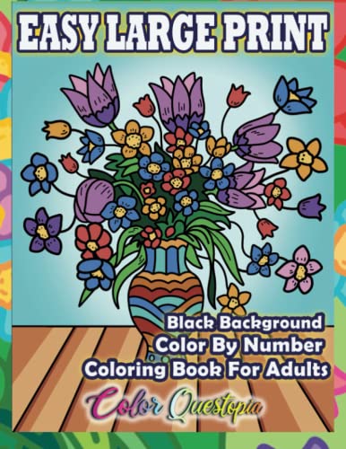 Easy Large Print Color by Number Coloring Book For Adults BLACK BACKGROUND: Simple Numbered Designs For Relaxation