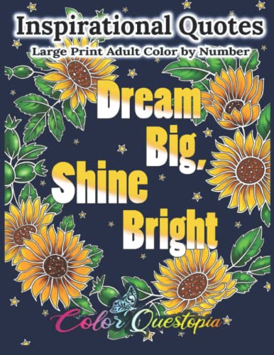 Inspirational Quotes Large Print Adult Color By Number - Dream Big, Shine Bright: Positive, Motivational and Uplifting Coloring Book (Large Print Color By Numbers)